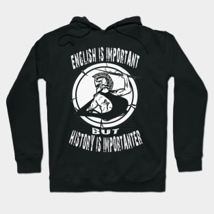 English Is Important But History Is Importanter Hoodie